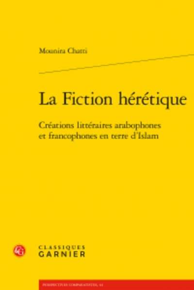 La Fiction hérétique - Créations littéraires arabophones et francophones en terre d'Islam