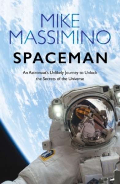 Spaceman : An Astronaut's Unlikely Journey to Unlock the Secrets of the Universe
