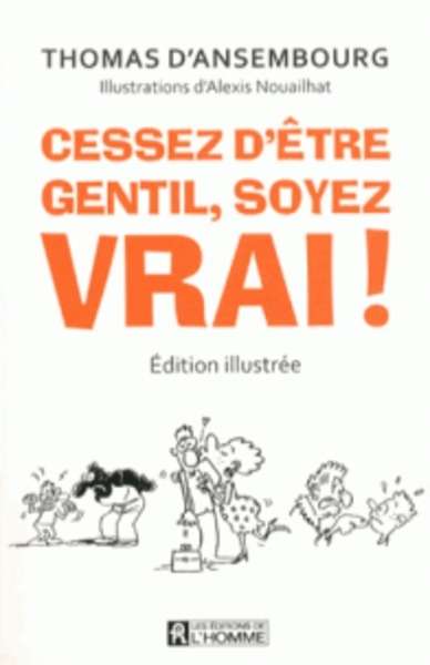 Cessez d'être gentil, soyez vrai ! - Edition illustrée