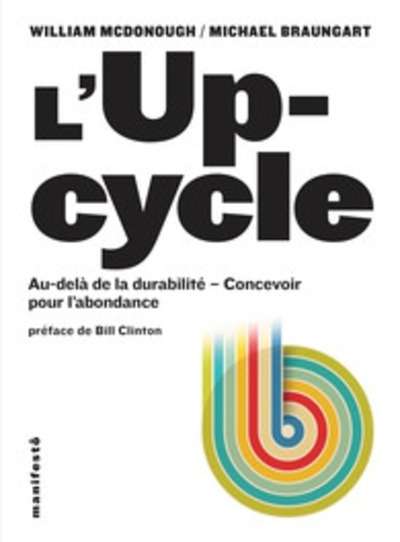 L'Upcycle. Au-delà de la durabilité, concevoir pour l'abondance