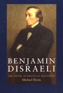 Benjamin Disraeli : The Novel as Political Discourse