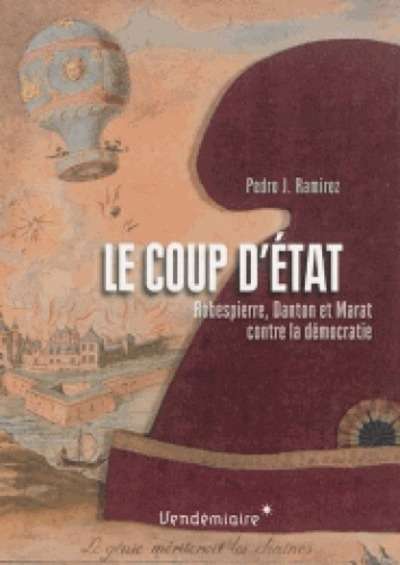 Le coup d'état - Robespierre, Danton et Marat contre le premier parlement élu au suffrage universel masculin