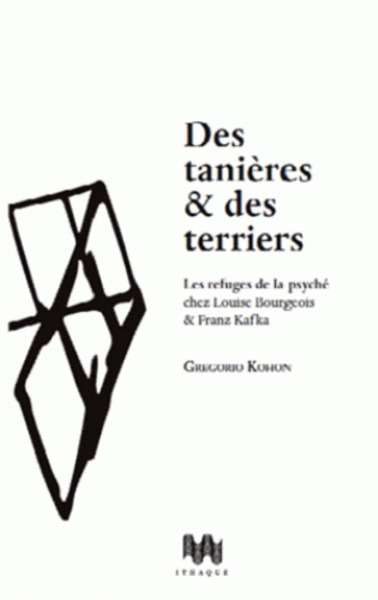 Des tanières et des terriers - Les refuges de la psyché chez Louise Bourgeois et Franz Kafka