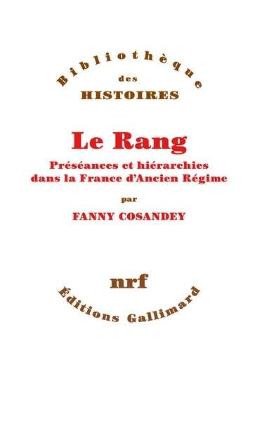 Le rang. Préséances et hiérarchies dans la France d Ancien Régime