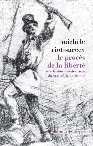 Le procès de la liberté - Une histoire souterraine du XIXe siècle en France