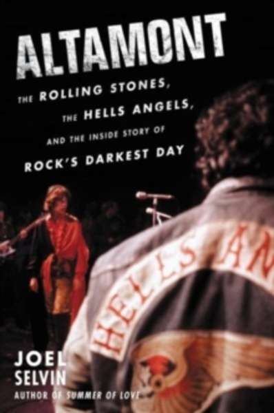 Altamont : The Rolling Stones, the Hells Angels, and the Inside Story of Rock's Darkest Day