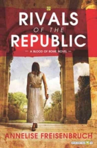 Rivals of the Republic : The Blood of Rome Book 1