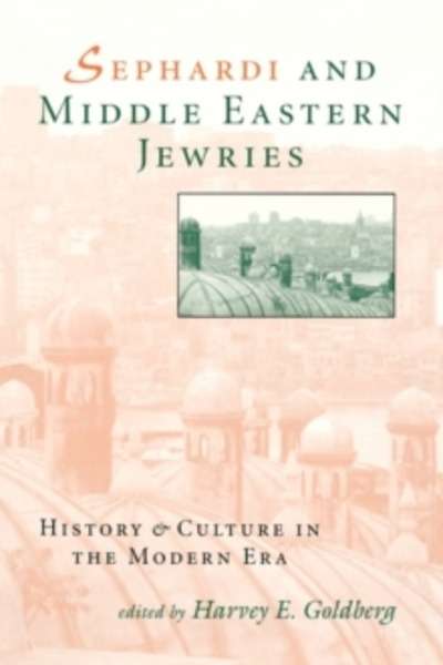 Sephardi and Middle Eastern Jewries : History and Culture in the Modern Era
