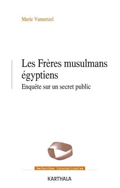 Les Frères musulmans égyptiens. Enquête sur un secret public