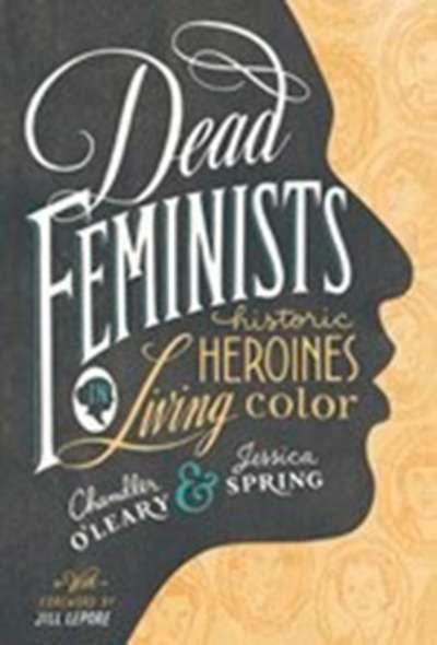 Dead Feminists : Historic Heroines in Living Color