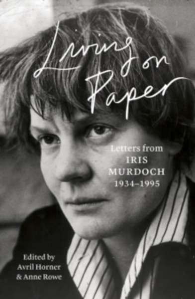 Living on Paper : Letters from Iris Murdoch 1934-1995