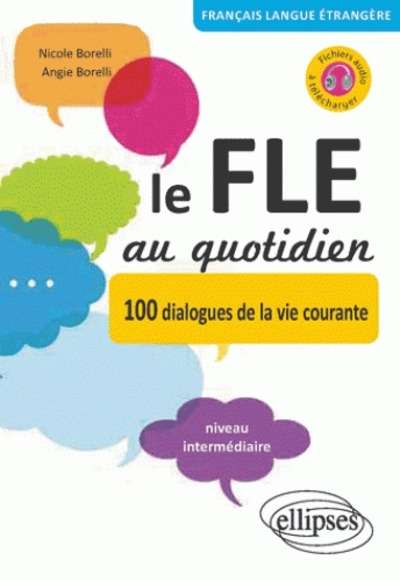 Le FLE au quotidien - 100 dialogues de la vie courante Niveau intermédiaire