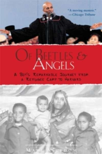 Of Beetles and Angels : A Boy's Remarkable Journey from a Refugee Camp to Harvard