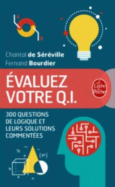 Evaluez votre Q.I - 300 questions de logique et leurs solutions commentées