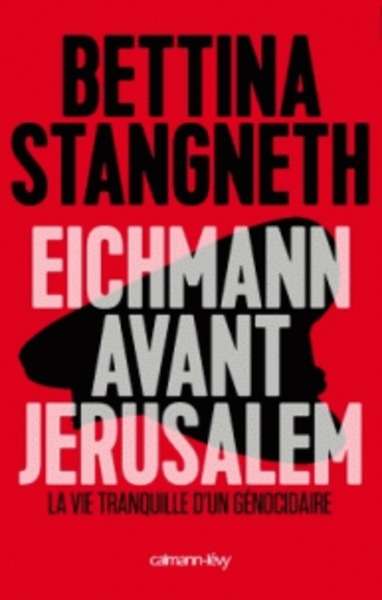 Eichmann avant Jérusalem - La vie tranquille d'un génocidaire