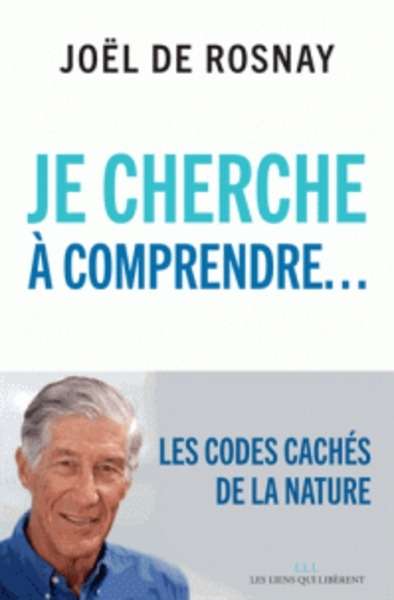 Je cherche à comprendre - Les codes cachés de la nature