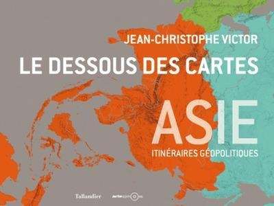 Le dessous des cartes Asie - Itinéraires géopolitiques