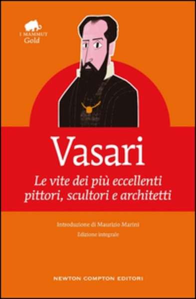 Le vite dei più eccellenti pittori, scultori e architetti. Ediz. integrale