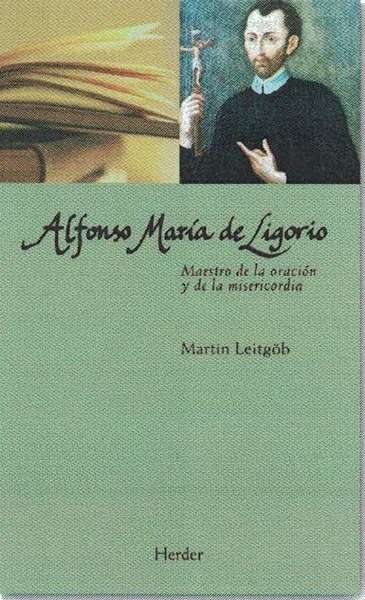 Alfonso María de Ligorio : Maestro de la oración y de la misericordia