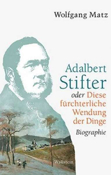 Adalbert Stifter oder Diese fürchterliche Wendung der Dinge