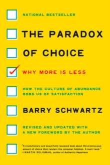 The Paradox of Choice, why more is less