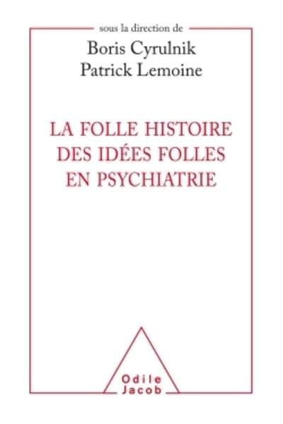 La folle histoire des idées folles en psychiatrie