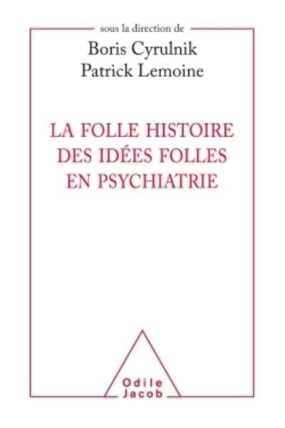 La folle histoire des idées folles en psychiatrie