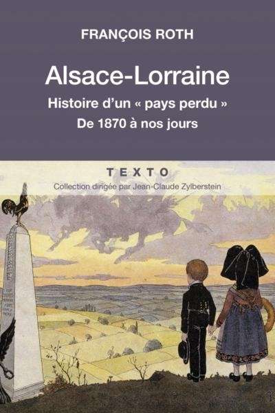 Alsace-Lorraine, Histoire d'un "pays perdu". De 1870 à nos jours