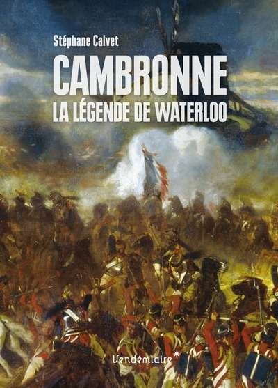 Cambronne - La légende de Waterloo