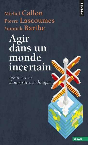 Agir dans un monde incertain - Essai sur la démocratie technique