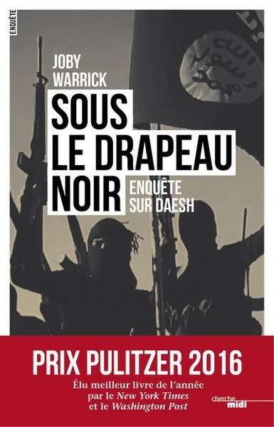 Sous le drapeau noir. Enquête sur Daesh