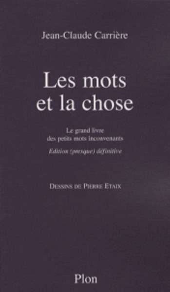 Les mots et la chose - Le grand livre des petits mots inconvenants