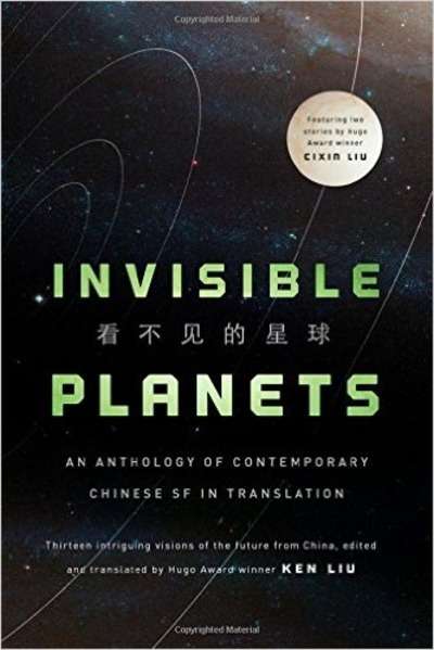 Invisible Planets: Contemporary Chinese Science Fiction in Translation