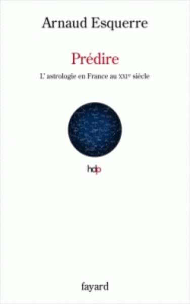 Prédire - L'astrologie au XXIe siècle en France