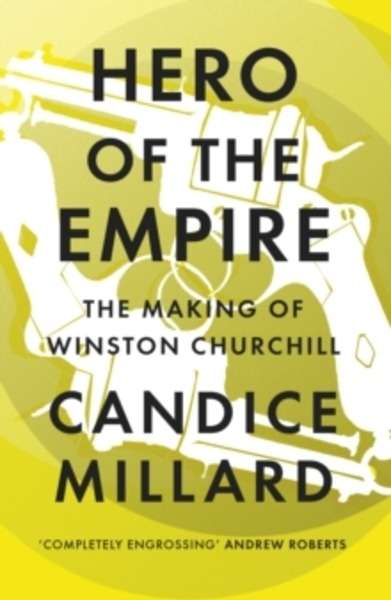 Hero of the Empire : The Making of Winston Churchill