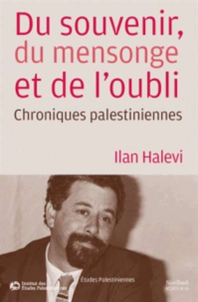 Du souvenir, du mensonge et de l'oubli - Chroniques palestiniennes