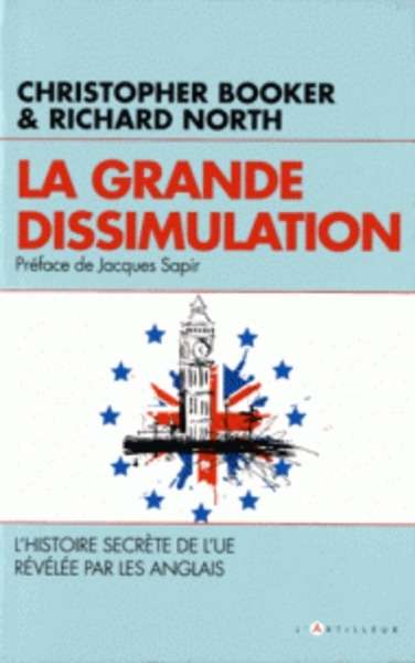 La grande dissimulation - L'histoire secrète de l'UE révélée par les Anglais