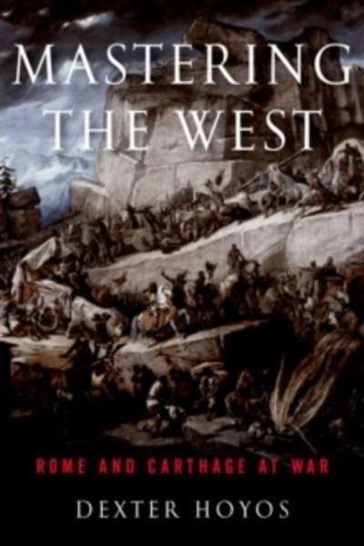 Mastering the West : Rome and Carthage at War