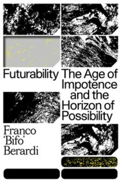 Futurability : The Age of Impotence and the Horizon of Possibility