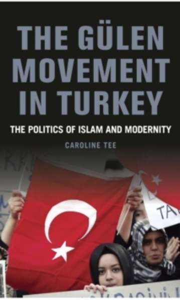 The Gulen Movement in Turkey : The Politics of Islam and Modernity