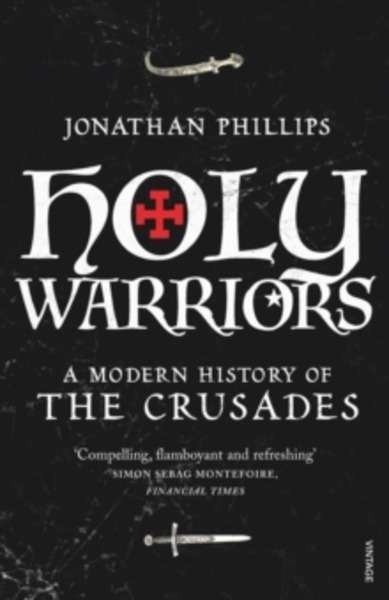 Holy Warriors : A Modern History of the Crusades