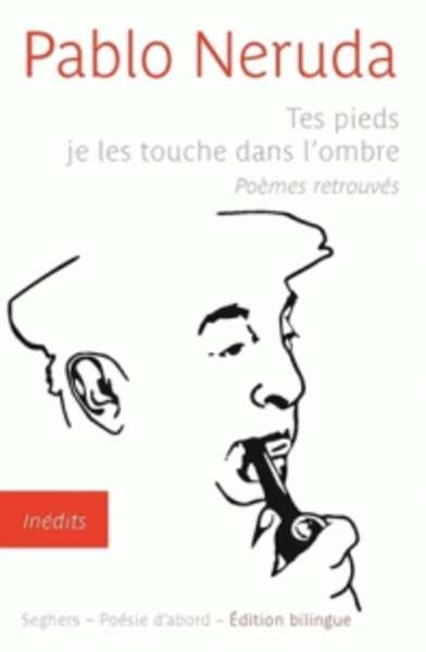 Tes pieds je les touche dans l'ombre - Poèmes retrouvés