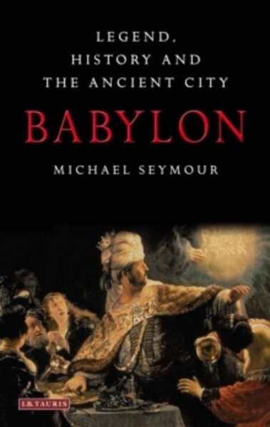 Babylon : Legend, History and the Ancient City