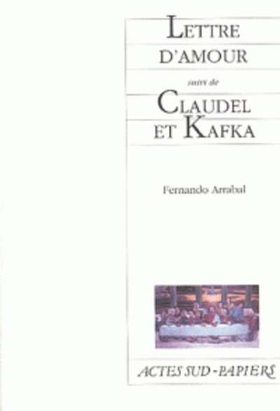 Lettre d'amour suivi de Claudel et Kafka - Comme un supplice chinois