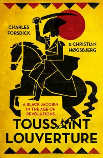 Toussaint Louverture : A Black Jacobin in the Age of Revolutions