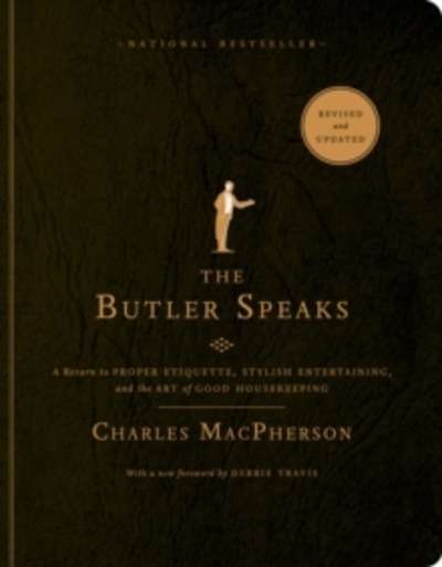 The Butler Speaks : A Return to Proper Etiquette, Stylish Entertaining, and the Art of Good Housekeeping