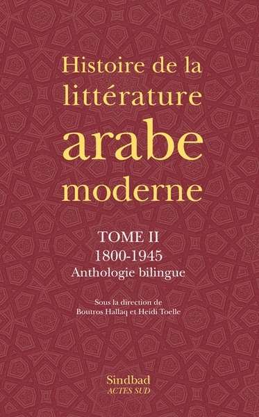 Histoire de la littérature arabe moderne - Tome 2, 1800-1945
