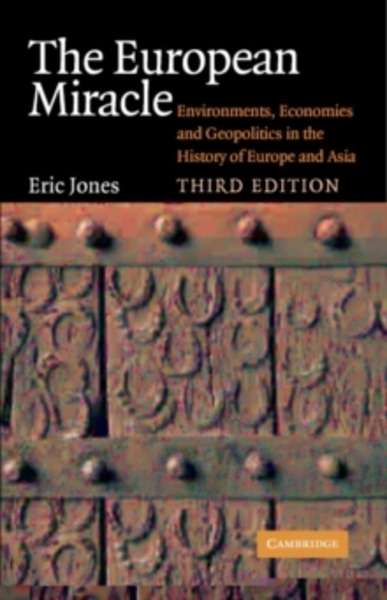 The European Miracle : Environments, Economies and Geopolitics in the History of Europe and Asia