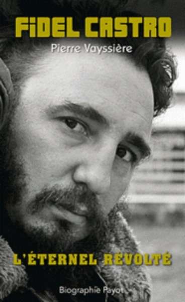 Fidel Castro - L'éternel révolté