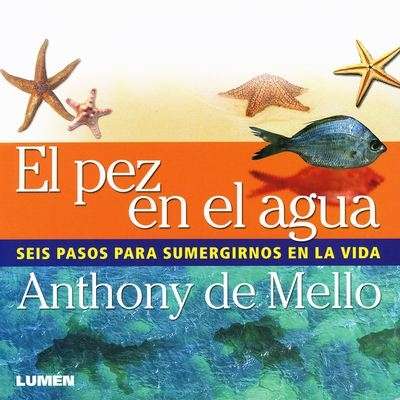 El pez en el agua. Seis pasos para sumergirnos en la vida